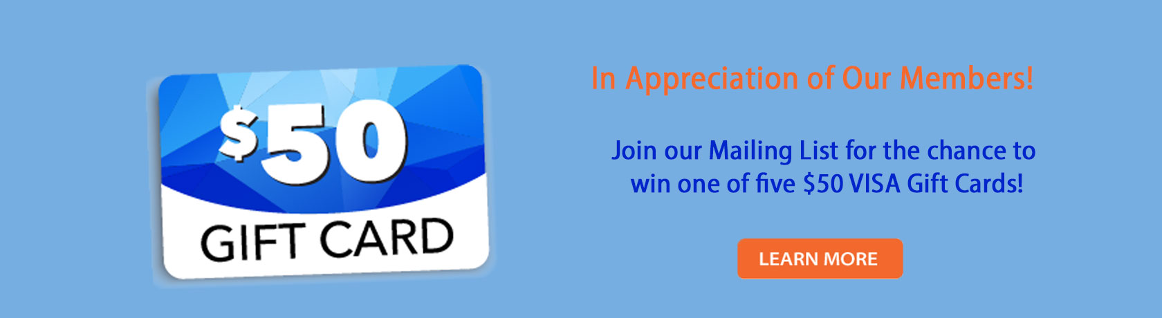 Join our Mailing List and You Could Win One of Five $50 VISA Gift Cards.