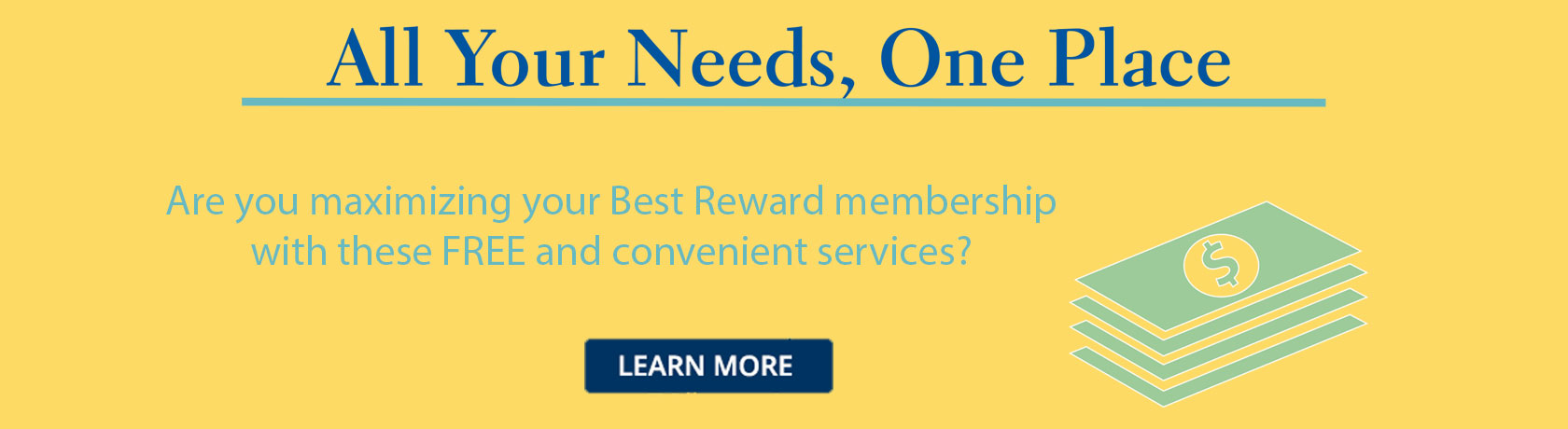 All Your Needs, One Place - Maximize your membership today with these free and convenient services.