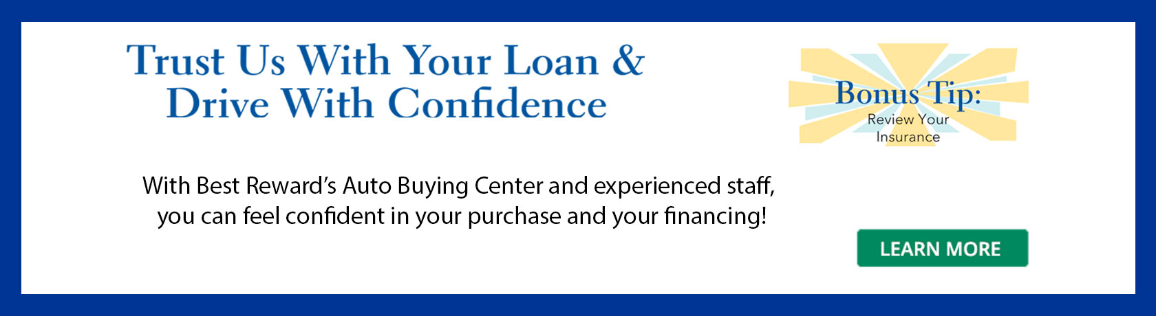 With Best Reward's Auto Buying Center and experienced staff, you can feel confident in your purchase and your financing!